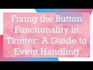 Fixing the Button Functionality in Tkinter: A Guide to Event Handling