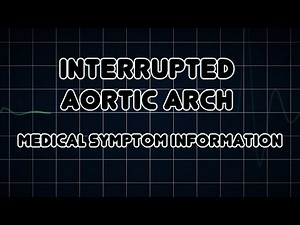 Interrupted aortic arch (Medical Symptom)