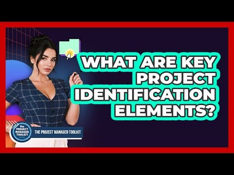 What Are Key Project Identification Elements?