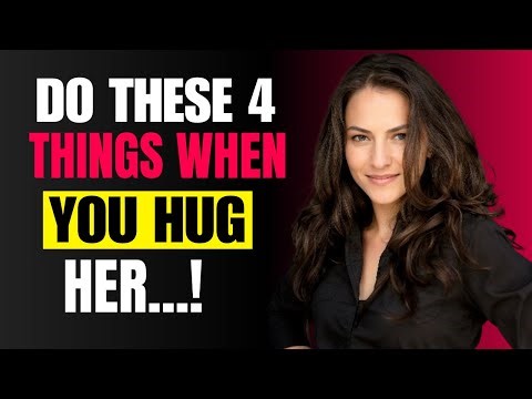 Do These 4 Things When You Hug a Woman to Make Her Want You More | Female Psychology
