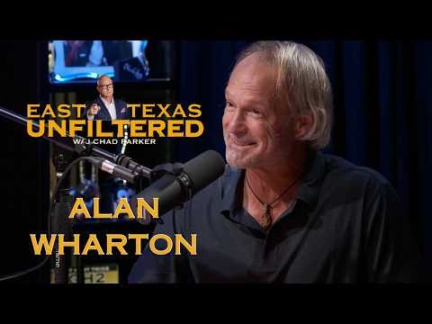 EAST TEXAS UNFILTERED w/J. Chad Parker: Featuring Alan Wharton