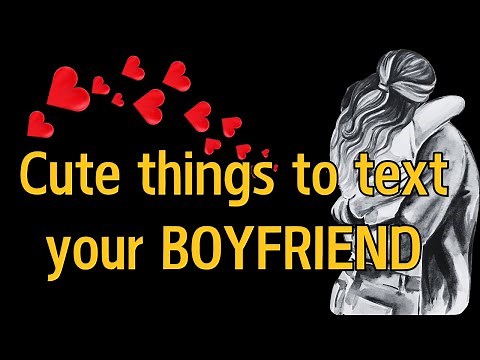 20 Cute Things to TEXT Your Boyfriend ( Love Messages)
