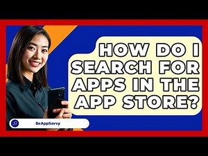 How Do I Search For Apps In The App Store? - Be App Savvy