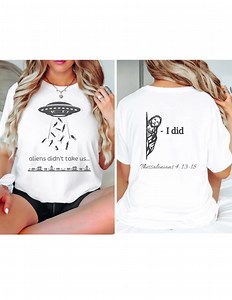 Rapture T-shirt, Christian Shirt, Aliens Didn't Take Us Shirt, Jesus Shirt, Scripture Tee, Bible Verse Shirt, Rapture Shirt, Front and Back - Etsy