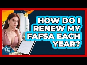 How Do I Renew My FAFSA Each Year?