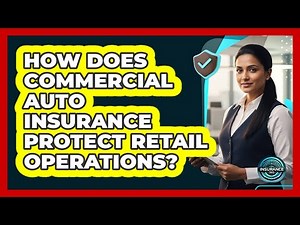 How Does Commercial Auto Insurance Protect Retail Operations?