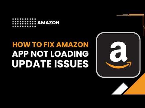 How to Fix Amazon App Not Loading, Update Issues