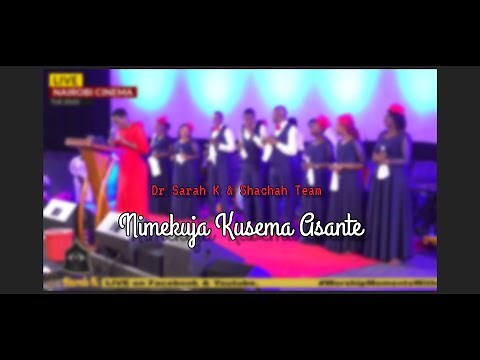 Dr. Sarah K & Shachah team - NIMEKUJA KUSEMA ASANTE