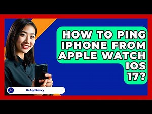 How To Ping iPhone From Apple Watch iOS 17? - Be App Savvy