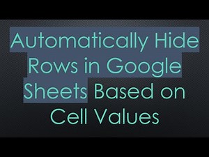 Automatically Hide Rows in Google Sheets Based on Cell Values