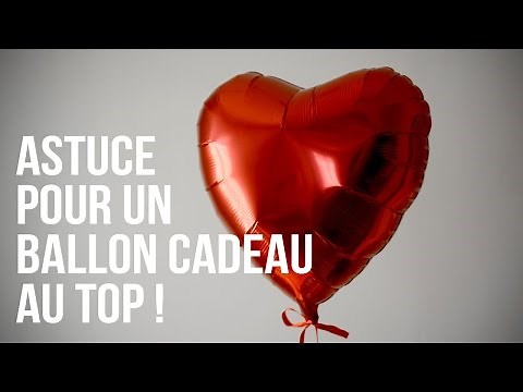 ASTUCE POUR UN BALLON CADEAU AU TOP !