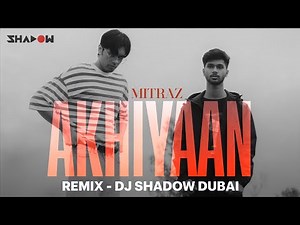 Mitraz - Akhiyaan (REMIX) | DJ Shadow Dubai | Viral Song