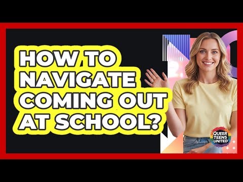 How To Navigate Coming Out At School?