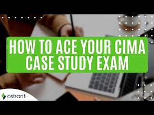 How to ace your CIMA case study exam (Operational, Management or Strategic)