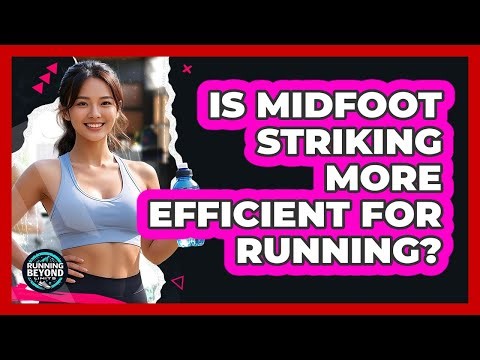 Is Midfoot Striking More Efficient For Running?