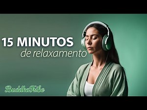 15 MINUTOS de Relaxamento Total: Música para Aliviar o Estresse e Acalmar a Mente