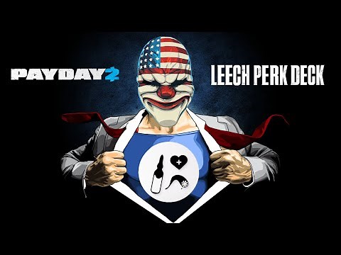[Payday 2] The new Leech Perk Deck makes you INVINCIBLE