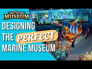 How to design the perfect marine museum | Part I | Two Point Museum
