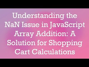 Understanding the NaN Issue in JavaScript Array Addition: A Solution for Shopping Cart Calculations