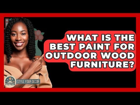 What Is The Best Paint For Outdoor Wood Furniture? - Style Your Decor