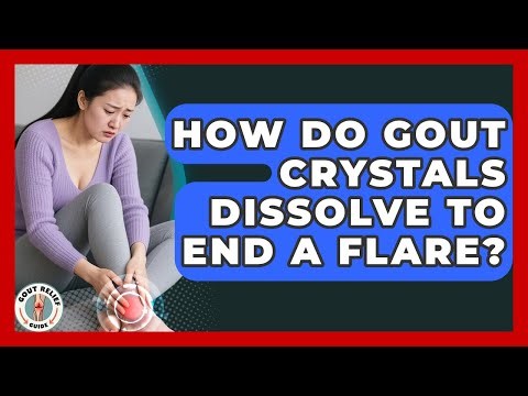 How Do Gout Crystals Dissolve To End A Flare? - Gout Relief Guide
