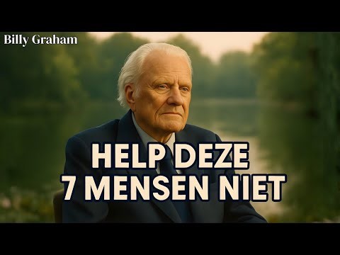 GOD WAARSCHUWT JE: DEZE 7 MENSEN VERDIENEN JOUW HULP NIET - Billy Graham