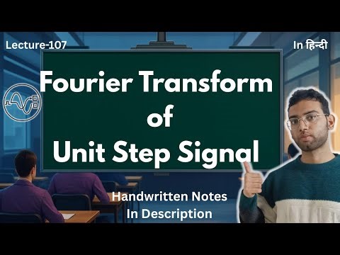 Fourier Transform of Unit Step Signal | Complete Derivation || Signals and Systems