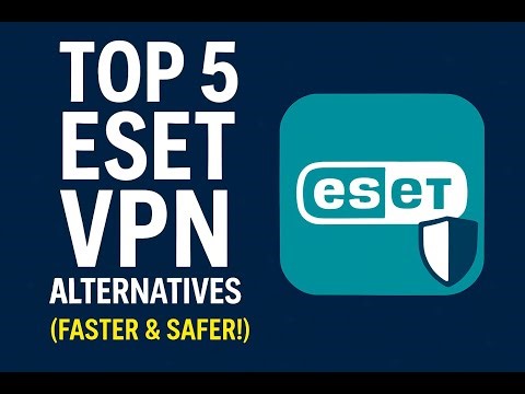 Top 5 ESET VPN Alternatives You Should Try in 2025