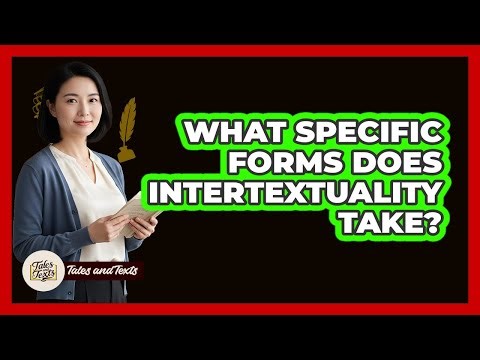 What Specific Forms Does Intertextuality Take?