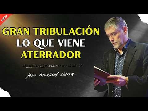 La Gran Tribulación Lo Que Viene Es Aterrador - Pastor José Manuel Sierra
