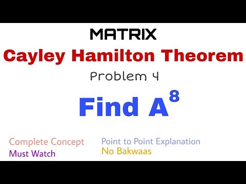 47. Cayley Hamilton Theorem | Complete Concept and Problem 4 | Find A^8