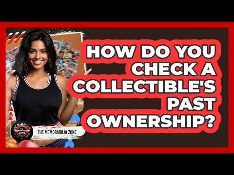 How Do You Check A Collectible's Past Ownership?