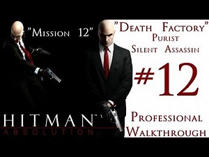 Hitman Absolution - Professional Walkthrough - Purist - Part 2 - Mission 12 - Death Factory - SA