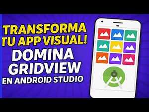 ¡Transforma tu App Visual! Domina GridView en Android Studio