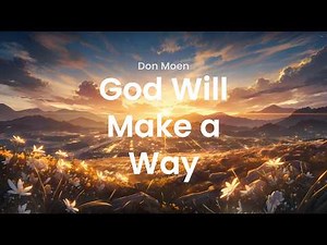 God Will Make a Way - Don Moen (Lyrics)