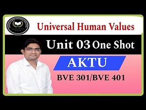 UHV Unit 03 One Shot || Universal Human Values || BVE301 || BVE401 || AKTU || UHV By Ajay Sir