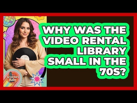 Why Was The Video Rental Library Small In The 70s?