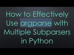 How to Effectively Use argparse with Multiple Subparsers in Python