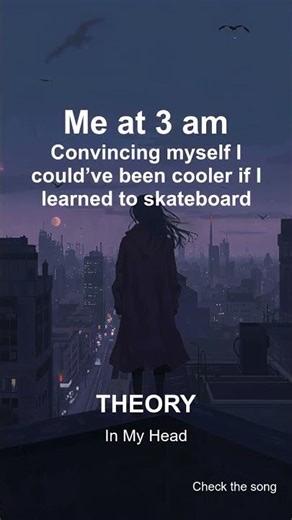 If I learned to skateboard Id be cooler - In My Head