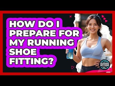 How Do I Prepare For My Running Shoe Fitting?
