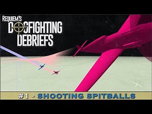 Dogfighting Debriefs #1 - Shooting Spitballs