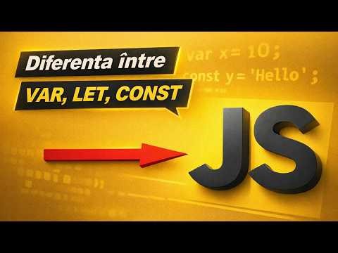 Care e diferenta intre VAR, LET si CONST - Tutorial JavaScript Tipuri de variabile