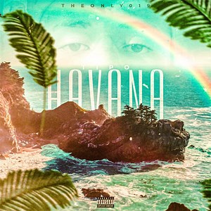 Tipo Havana - Only: Song Lyrics, Music Videos & Concerts