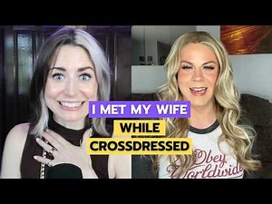 My Crossdressing Videos Led Me to My Wife (She Had No Idea Who She Was Messaging)