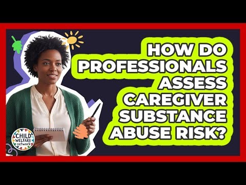 How Do Professionals Assess Caregiver Substance Abuse Risk?