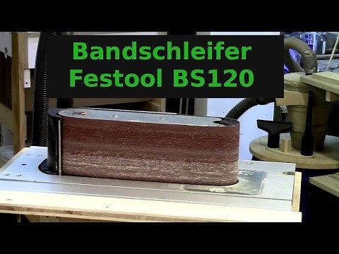 Vorstellung Bandschleifer Festool BS120