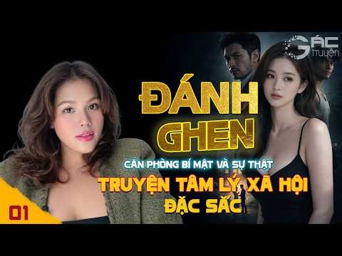 ĐÁNH GHEN - CĂN PHÒNG BÍ MẬT [TẬP 1] - TRUYỆN TÂM LÝ XÃ HỘI ĐẶC SẮC