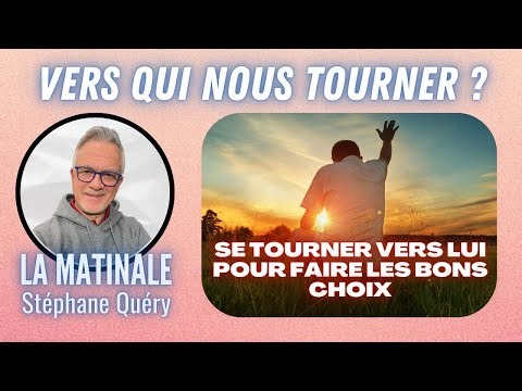 Vers QUI nous tourner en temps de besoin ? / Avec Stéphane Quéry