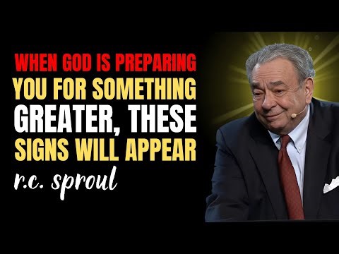 When God Is Preparing You For Something Greater, These Signs Will Appear | R.c. Sproul Sermons