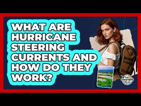 What Are Hurricane Steering Currents And How Do They Work? - The Geography Atlas